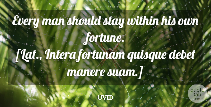 Ovid Quote About Men, Should, Fortune: Every Man Should Stay Within...