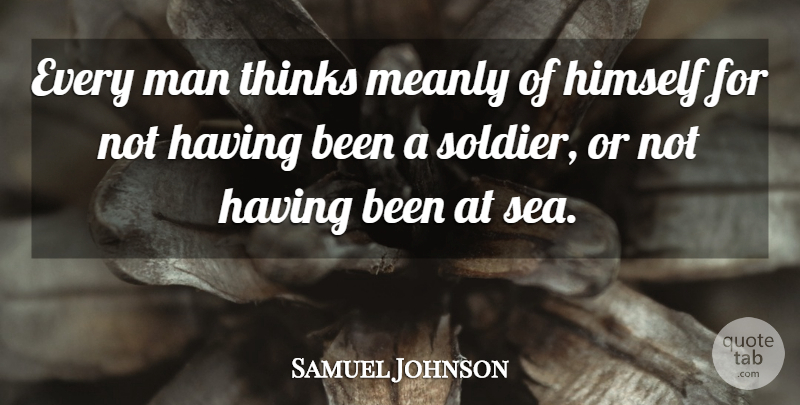 Samuel Johnson Quote About Army, Men, Thinking: Every Man Thinks Meanly Of...