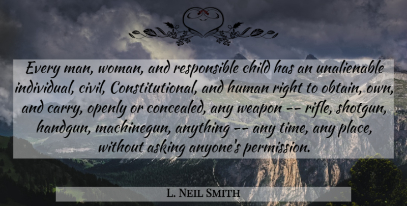 L. Neil Smith Quote About Children, Men, Rifles: Every Man Woman And Responsible...