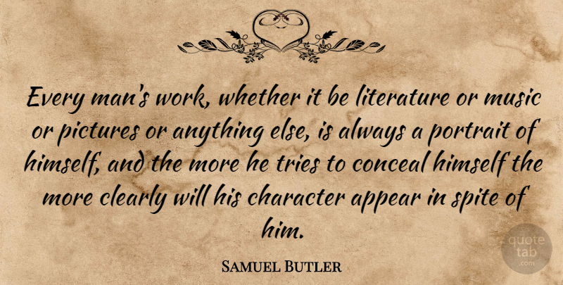 Samuel Butler Quote About Appear, Character, Clearly, Conceal, Himself: Every Mans Work Whether It...