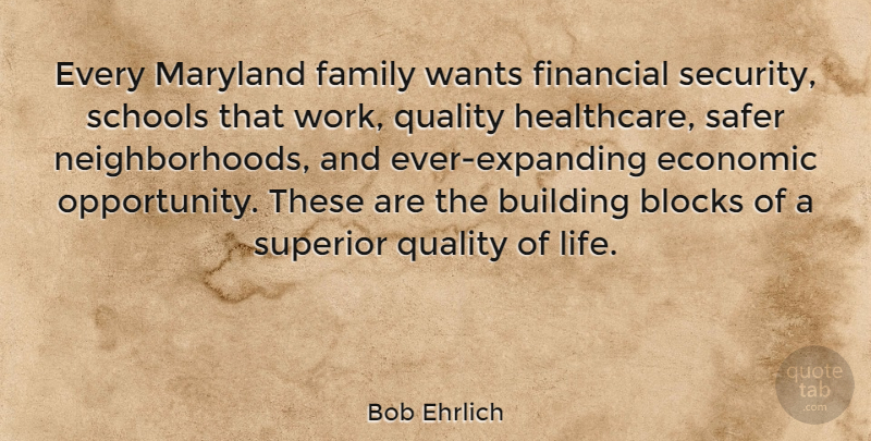 Bob Ehrlich Quote About Block, School, Opportunity: Every Maryland Family Wants Financial...