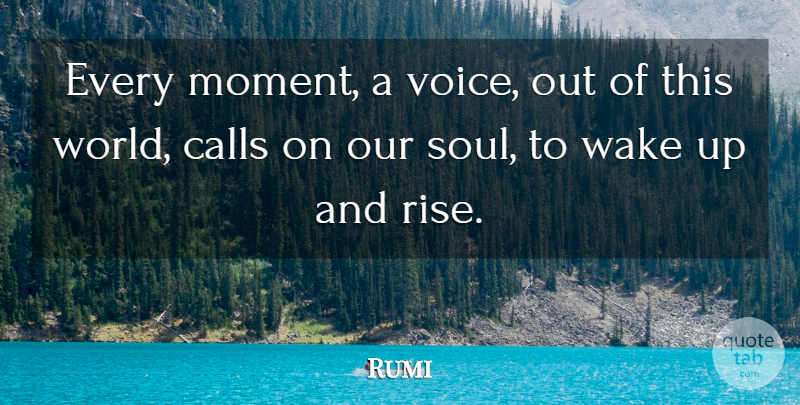 Rumi Quote About Voice, Soul, World: Every Moment A Voice Out...
