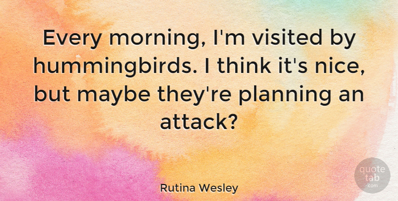 Rutina Wesley Quote About Maybe, Morning, Visited: Every Morning Im Visited By...