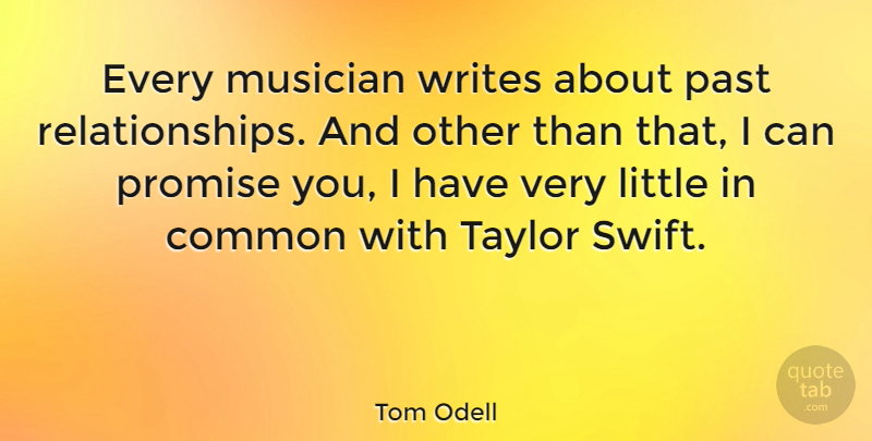 Tom Odell Quote About Common, Musician, Taylor: Every Musician Writes About Past...