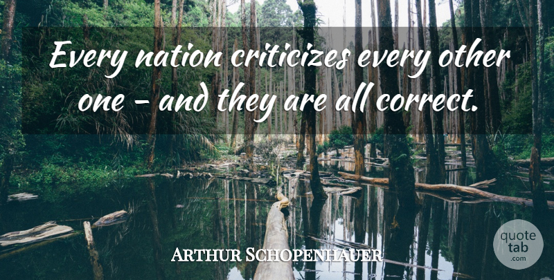 Arthur Schopenhauer Quote About Criticize, Nations: Every Nation Criticizes Every Other...