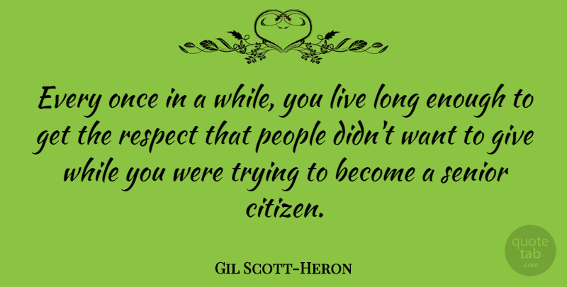 Gil Scott-Heron Quote About Senior, Giving, Long: Every Once In A While...