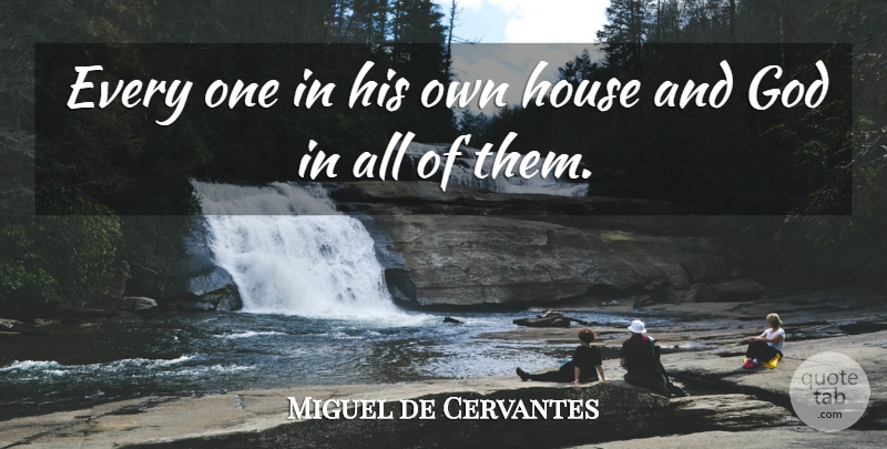 Miguel de Cervantes Quote About Home, House: Every One In His Own...