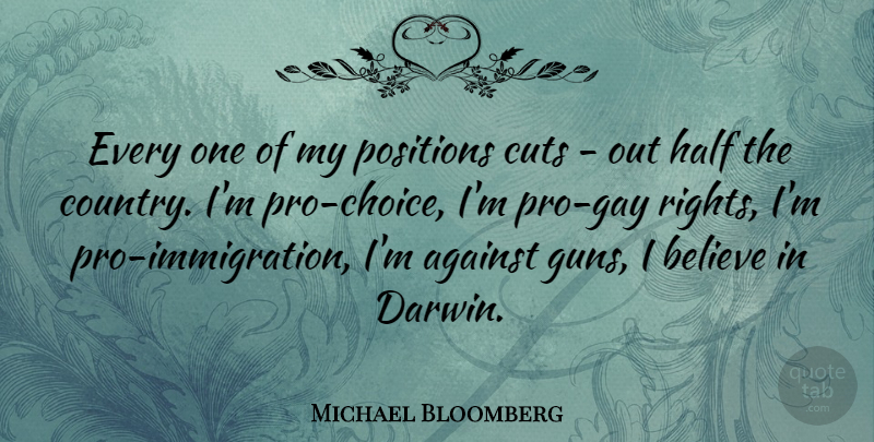 Michael Bloomberg Quote About Country, Believe, Cutting: Every One Of My Positions...