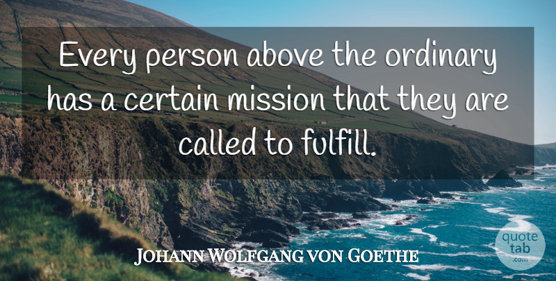 Johann Wolfgang von Goethe Quote About Ordinary, Literature, Missions: Every Person Above The Ordinary...