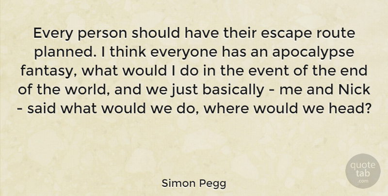 Simon Pegg Quote About Thinking, Should Have, World: Every Person Should Have Their...
