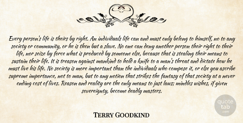 Terry Goodkind Quote About Against, Ascribe, Belong, Compose, Cost: Every Persons Life Is Theirs...