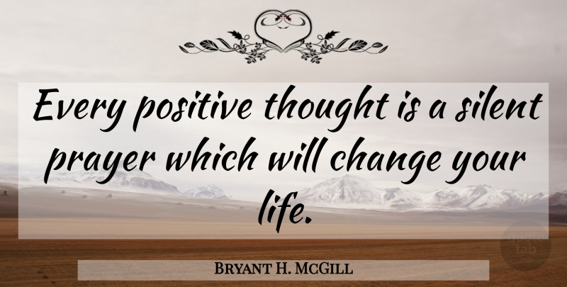 Bryant H. McGill Quote About Prayer, Positive Thinking, Positive Thoughts: Every Positive Thought Is A...