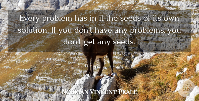 Norman Vincent Peale Quote About Inspirational, Motivational, Positive Thinking: Every Problem Has In It...