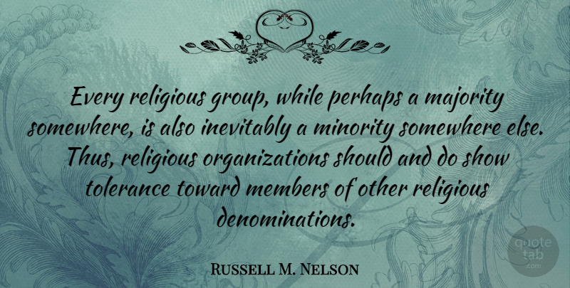 Russell M. Nelson Quote About Religious, Somewhere Else, Organization: Every Religious Group While Perhaps...