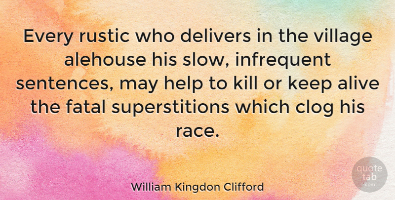 William Kingdon Clifford Quote About Race, Alive, Village: Every Rustic Who Delivers In...