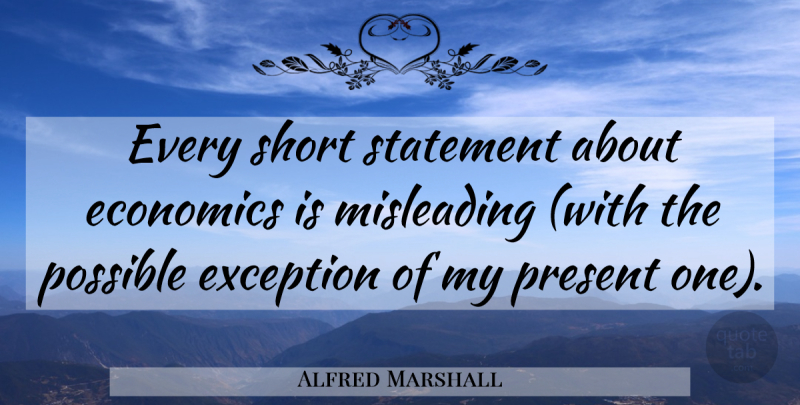 Alfred Marshall Quote About Education, Economics, Exception: Every Short Statement About Economics...