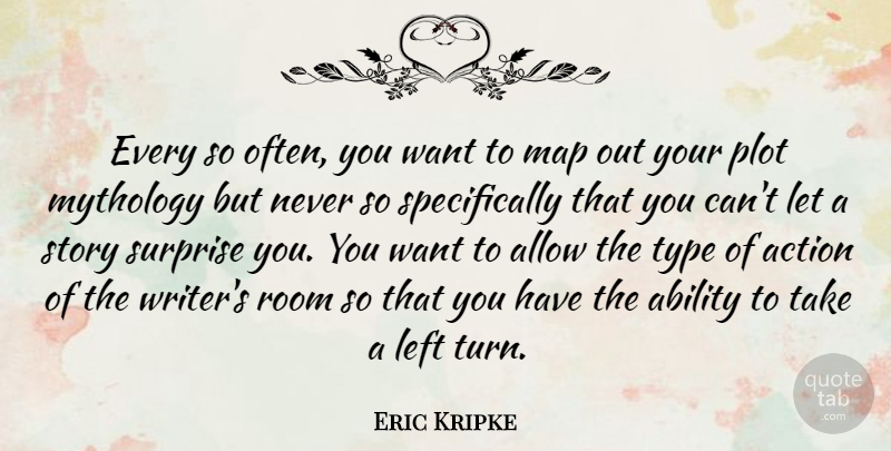 Eric Kripke Quote About Stories, Maps, Want: Every So Often You Want...