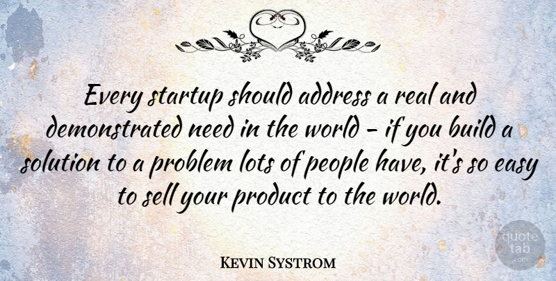Kevin Systrom Quote About Address, Build, Lots, People, Product: Every Startup Should Address A...