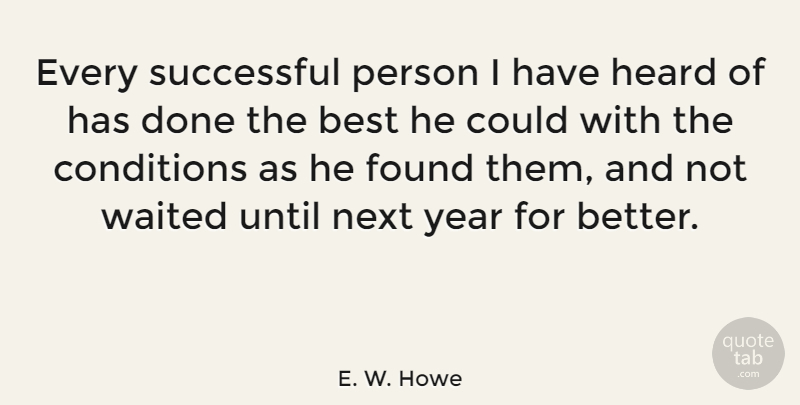 E. W. Howe Quote About Success, Business, Teaching: Every Successful Person I Have...