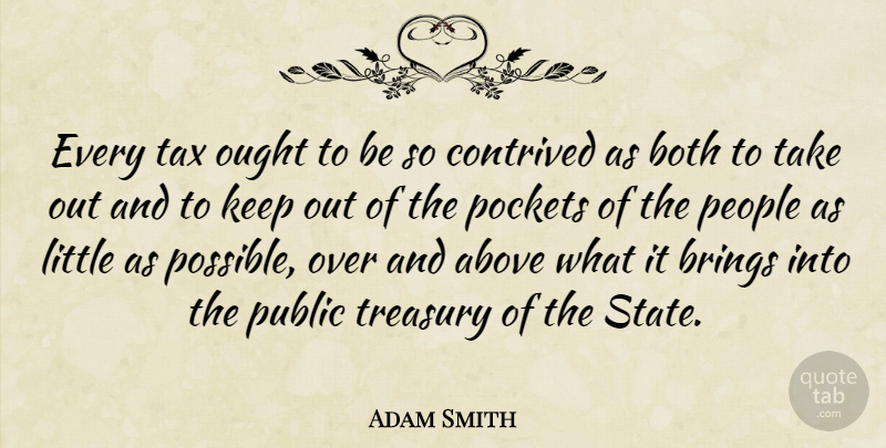 Adam Smith Quote About People, Littles, Pockets: Every Tax Ought To Be...