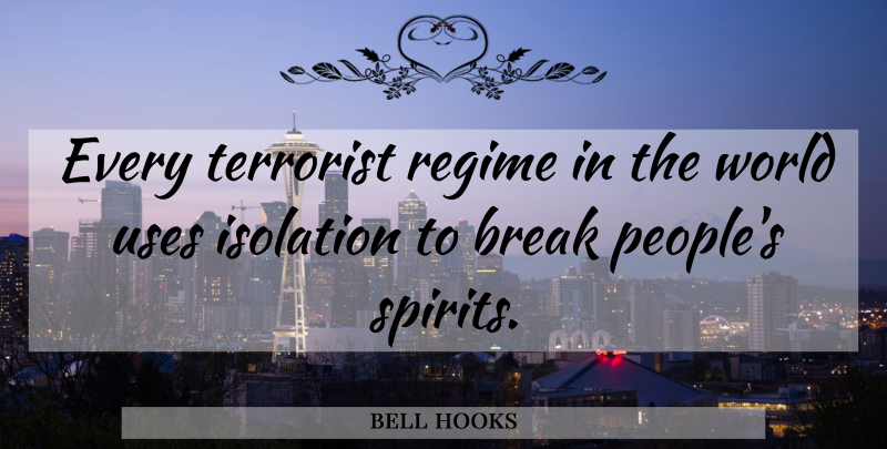 bell hooks Quote About Regime, Uses: Every Terrorist Regime In The...