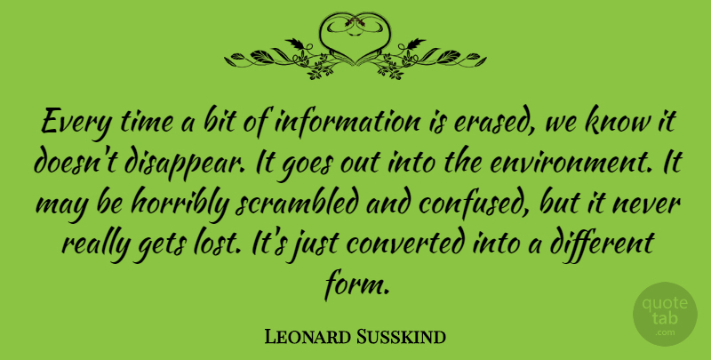 Leonard Susskind Quote About Confused, Different, May: Every Time A Bit Of...