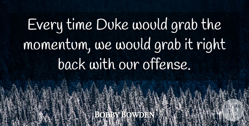 Bobby Bowden Quote About Duke, Grab, Time: Every Time Duke Would Grab...