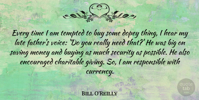 Bill O'Reilly Quote About Buy, Buying, Charitable, Encouraged, Hear: Every Time I Am Tempted...