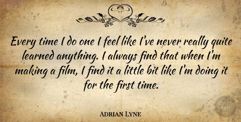Adrian Lyne Quote About Bit, English Director, Time: Every Time I Do One...