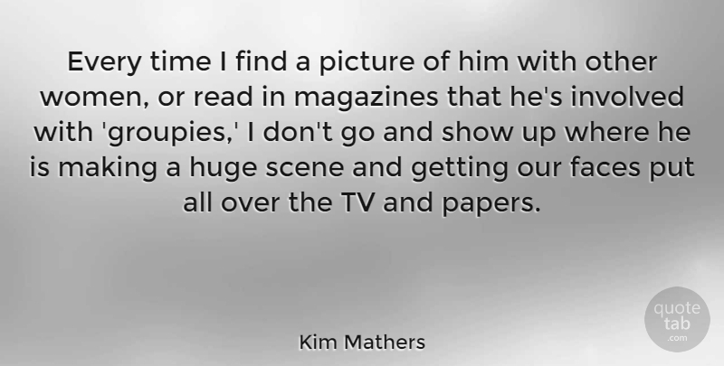 Kim Mathers Quote About American Celebrity, Faces, Huge, Involved, Magazines: Every Time I Find A...