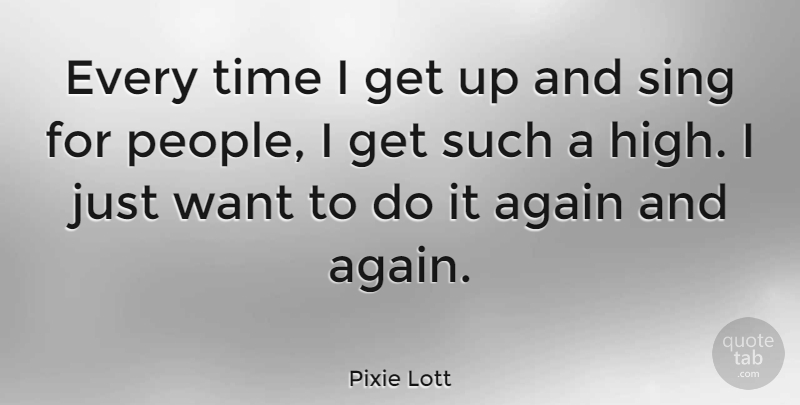 Pixie Lott Quote About People, Want, Get Up: Every Time I Get Up...