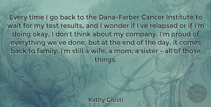 Kathy Giusti Quote About Cancer, Family, Institute, Mom, Proud: Every Time I Go Back...