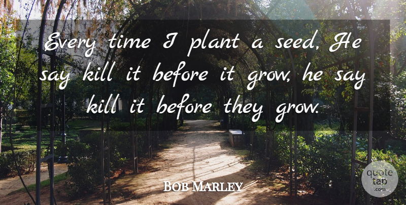 Bob Marley Quote About Music, Reggae, Plant: Every Time I Plant A...