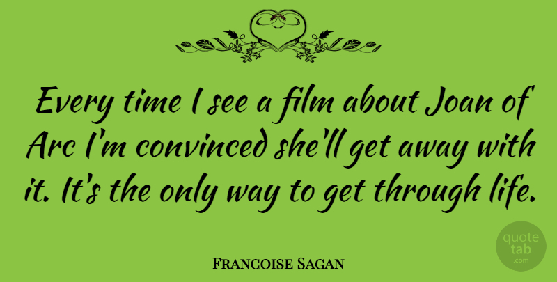 Francoise Sagan Quote About Way, Film, Arcs: Every Time I See A...