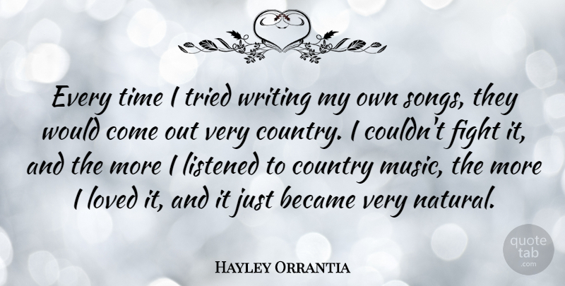 Hayley Orrantia Quote About Became, Country, Listened, Loved, Music: Every Time I Tried Writing...