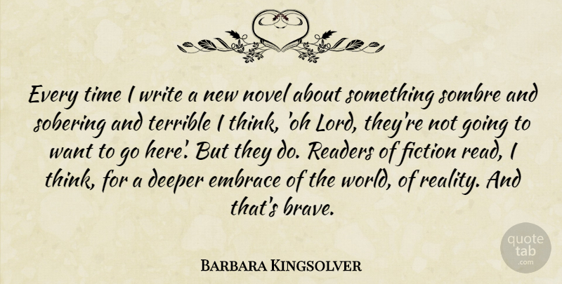 Barbara Kingsolver Quote About Deeper, Embrace, Fiction, Novel, Readers: Every Time I Write A...