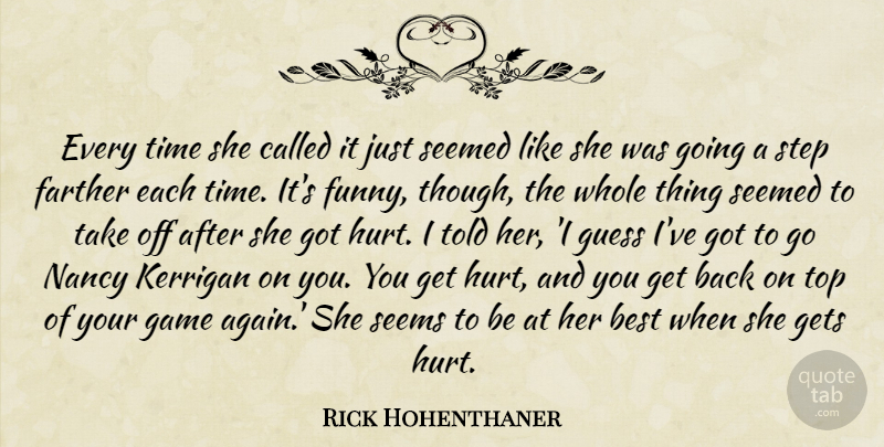 Rick Hohenthaner Quote About Best, Farther, Funny, Game, Gets: Every Time She Called It...