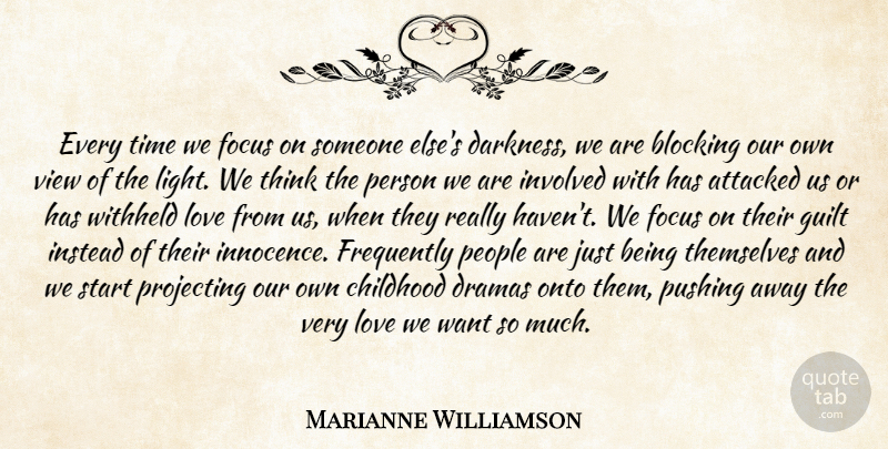 Marianne Williamson Quote About Block, Drama, Thinking: Every Time We Focus On...