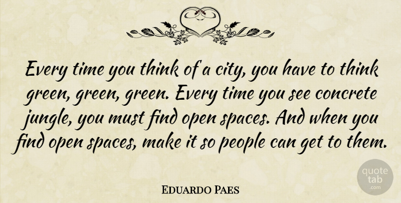 Eduardo Paes Quote About Concrete, Open, People, Time: Every Time You Think Of...