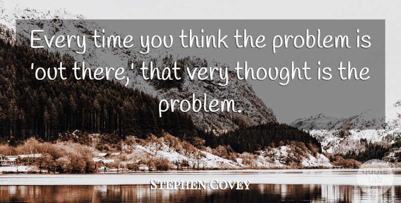 Stephen Covey Quote About Time: Every Time You Think The...