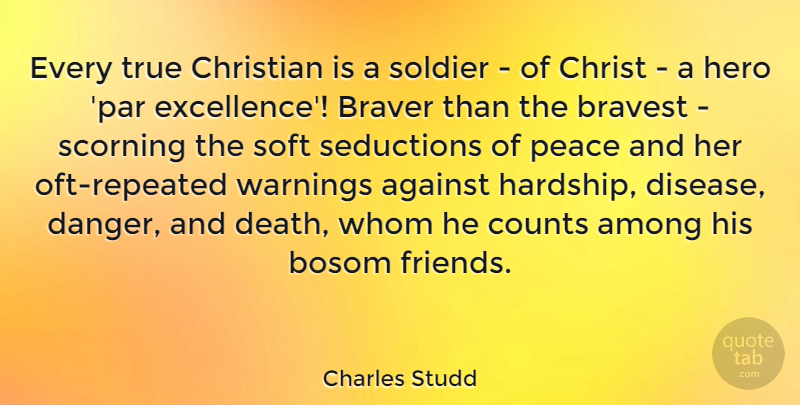 Charles Studd Quote About Against, Among, Bosom, Braver, Bravest: Every True Christian Is A...