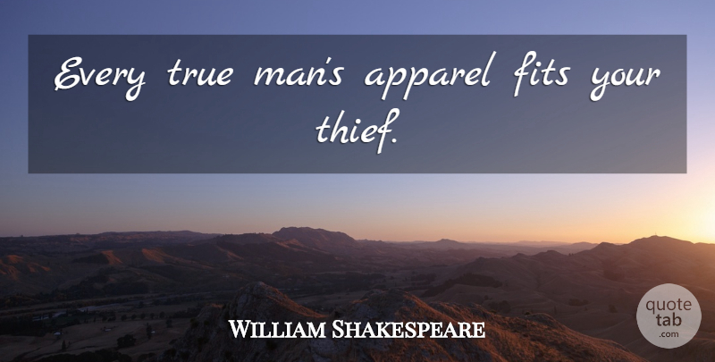 William Shakespeare Quote About Men, Thieves, Fit: Every True Mans Apparel Fits...