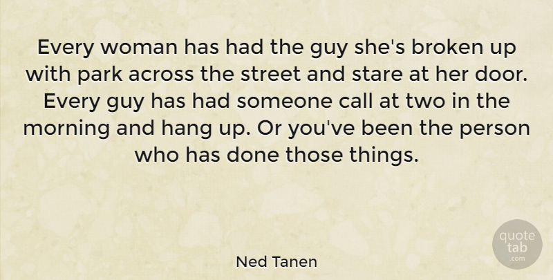 Ned Tanen Quote About Across, Broken, Call, Guy, Hang: Every Woman Has Had The...