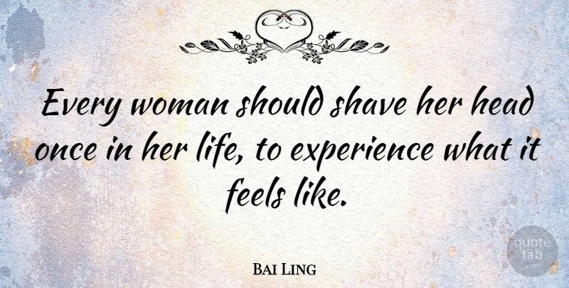 Bai Ling Quote About Should, Feels: Every Woman Should Shave Her...