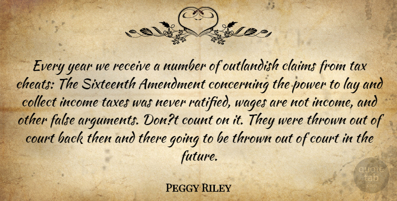 Peggy Riley Quote About Amendment, Claims, Collect, Concerning, Count: Every Year We Receive A...