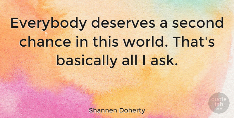 Shannen Doherty Quote About Second Chance, World, Asks: Everybody Deserves A Second Chance...