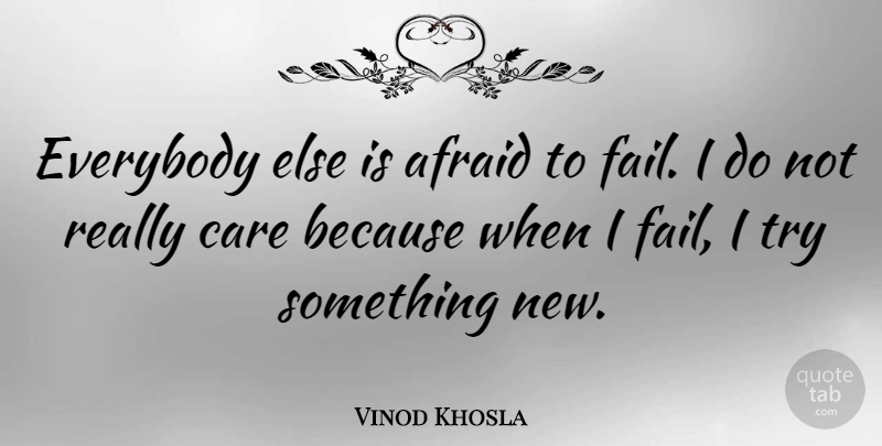Vinod Khosla Quote About Trying, Care, Failing: Everybody Else Is Afraid To...