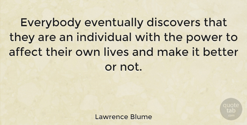 Lawrence Blume Quote About Discovers, Eventually, Everybody, Lives, Power: Everybody Eventually Discovers That They...