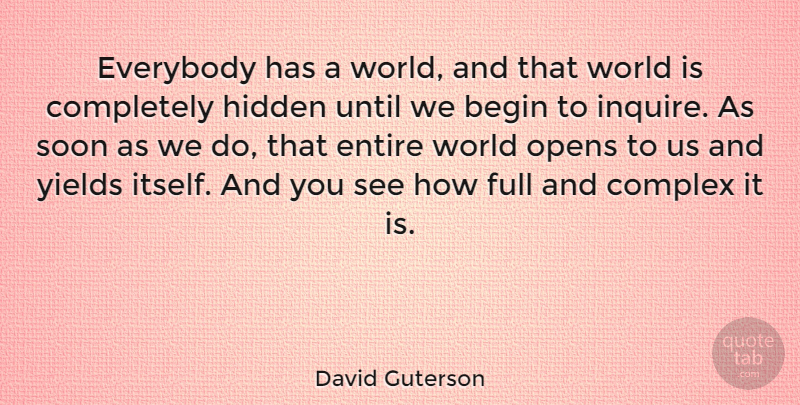 David Guterson Quote About Yield, World, Complexes: Everybody Has A World And...