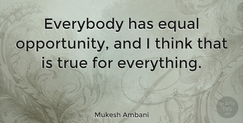Mukesh Ambani Quote About Thinking, Opportunity, Equal: Everybody Has Equal Opportunity And...
